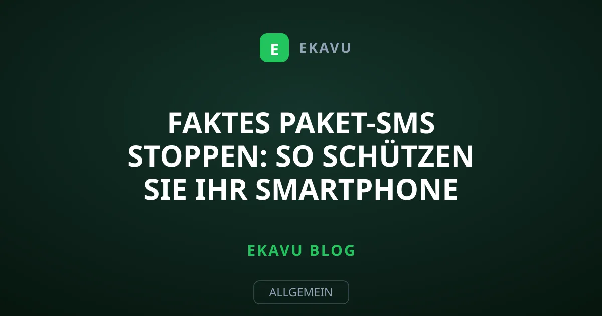 Faktes Paket-SMS stoppen: So schützen Sie Ihr Smartphone